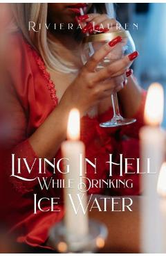 Coperta cărții 'Living In Hell While Drinking Ice Water - Riviera Lauren'