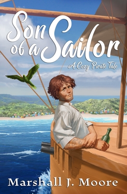 Son of a Sailor: A Cozy Pirate Tale - Marshall J. Moore