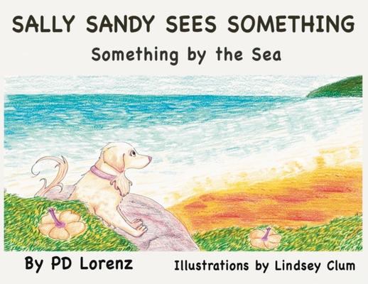 Sally Sandy Sees Something: Something by the Sea - Pd Lorenz