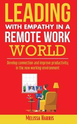 Leading With Empathy in a Remote Work World - Melissa Harris