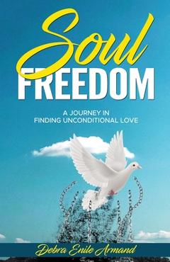 Coperta cărții 'Soul Freedom: My Journey to Finding Unconditional Love - Debra Enile Armand'