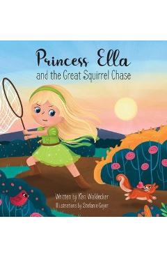 Coperta cărții 'Princess Ella and the Great Squirrel Chase - Ken Waldecker'