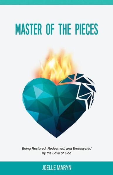 Master of the Pieces: Being Restored, Redeemed, and Empowered by the Love of God - Joelle Maryn