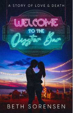 Coperta cărții 'Welcome to The Oyster Bar: a story of love & death - Beth Sorensen'