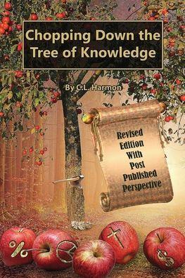 Chopping Down the Tree of Knowledge - C. L. Harmon