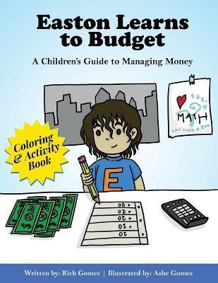 Easton Learns to Budget: A Children's Guide to Managing Money: Coloring & Activity Book - Rich Gomez