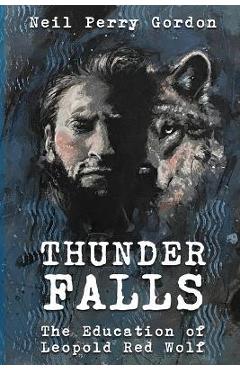 Coperta cărții 'Thunder Falls: The Education of Leopold Red Wolf - Neil Perry Gordon'
