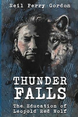 Coperta cărții 'Thunder Falls: The Education of Leopold Red Wolf - Neil Perry Gordon'