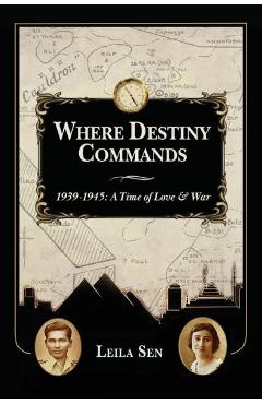 Coperta cărții 'Where Destiny Commands: 1939 - 1945: A Time of Love and War - Leila Sen'