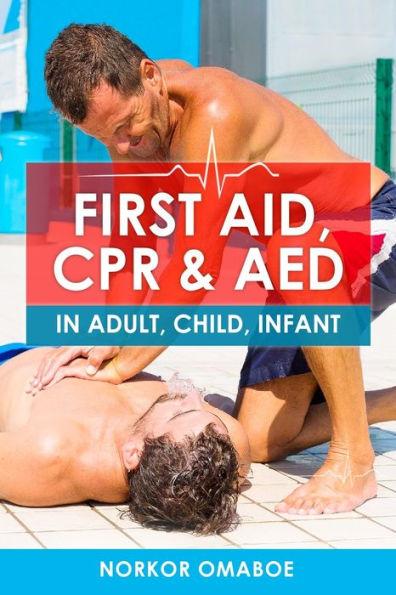 First Aid, CPR & AED: In Adult, Child, Infant - Norkor Omaboe