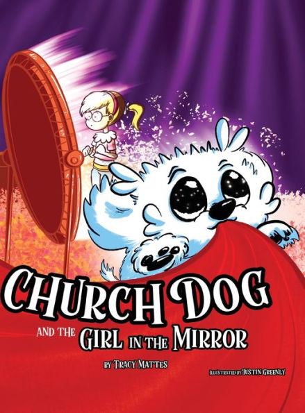Church Dog and the Girl in the Mirror - Tracy Mattes
