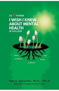 Coperta cărții '10+ Things I Wish I Knew About Mental Health in College - Stacia' Alexander'