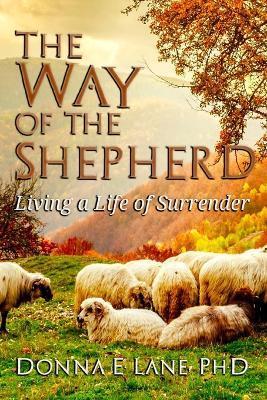 The Way of the Shepherd: Living a Life of Surrender - Donna E. Lane