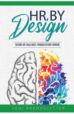 Coperta cărții 'HR By Design: Solving HR Challenges Through Design Thinking - Jodi Brandstetter'