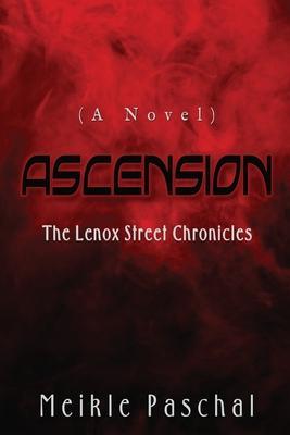 Ascension: THE LENOX STREET CHRONICLES (A Novel) - Meikle Paschal