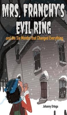 Mrs. Franchy's Evil Ring and the Six Months That Changed Everything - Johanny Ortega