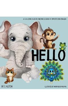 Coperta cărții 'Hello, A Fun-loving Guide to Greetings: Toddlers will love this delightful poetry book of opposites and friendly'