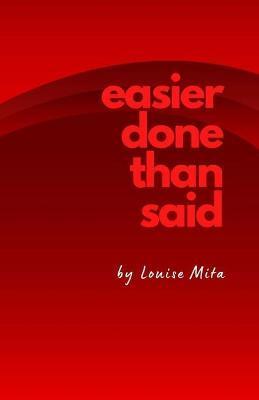 Coperta cărții 'Easier Done Than Said: Volume 1...in case I decide to write more - Louise Mita'