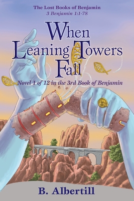 When Leaning Towers Fall: Novel 1 of 12 in the 3rd Book of Benjamin - B. Albertill