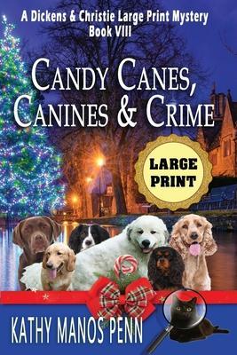 Candy Canes, Canines & Crime: A Dickens & Christie Large Print Mystery - Kathy Manos Penn
