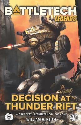BattleTech Legends: Decision at Thunder Rift: (The Gray Death Legion Trilogy, Book One) - William H. Keith