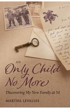 Coperta cărții 'An Only Child No More: Discovering My New Family at 54 - Martha Levallee'
