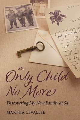 Coperta cărții 'An Only Child No More: Discovering My New Family at 54 - Martha Levallee'