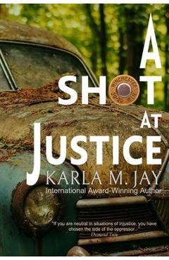 Coperta cărții 'A Shot at Justice: A Highly Addictive Vigilante Story - Karla M. Jay'