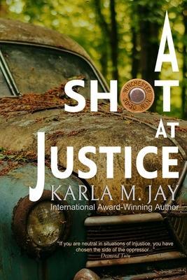 Coperta cărții 'A Shot at Justice: A Highly Addictive Vigilante Story - Karla M. Jay'