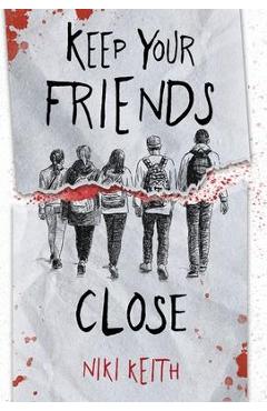 Coperta cărții 'Keep Your Friends Close: A Gritty YA Crime Thriller - Niki Keith'