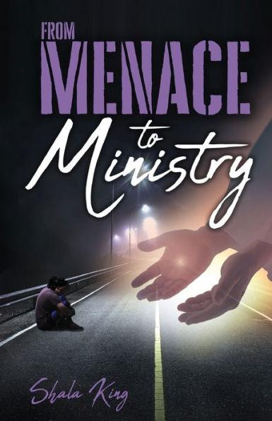 From Menace to Ministry - Shala King