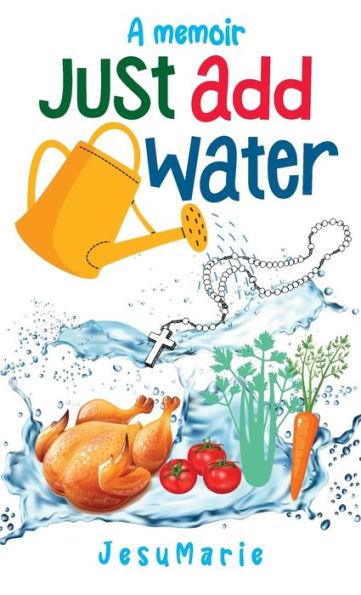 Just Add Water: a Memoir - Jesumarie