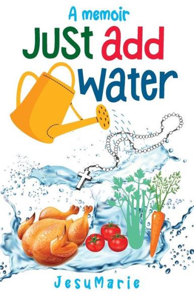 Just Add Water: a Memoir - Jesumarie