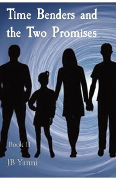 Coperta cărții 'Time Benders and the Two Promises: Book II - Jb Yanni'