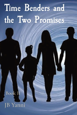 Coperta cărții 'Time Benders and the Two Promises: Book II - Jb Yanni'