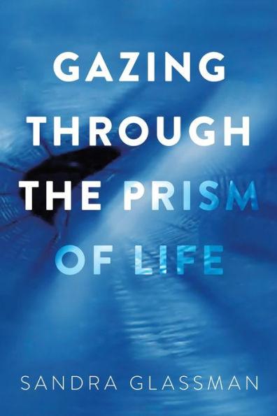 Coperta cărții 'Gazing Through the Prism of Life - Sandra Glassman'