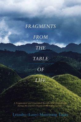 Fragments from the Table of Life - Leandro (lany) Maniwang Tapay