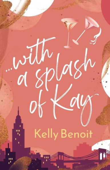 ...with a splash of Kay - Kelly Benoit