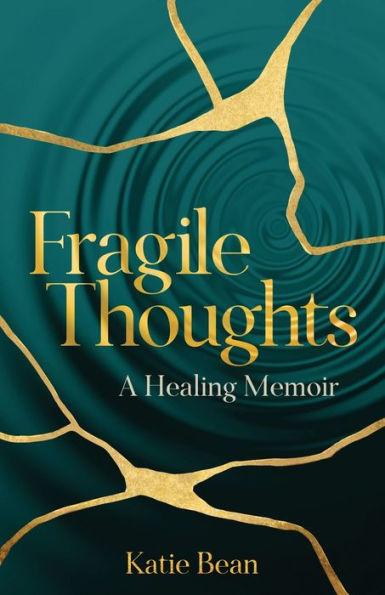 Fragile Thoughts: A Healing Memoir - Katie Bean