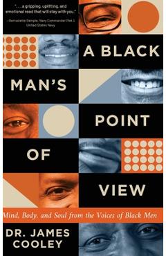 Coperta cărții 'A Black Man's Point of View: Mind, Body, and Soul from the Voices of Black Men - James Cooley'