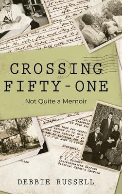 Crossing Fifty-One: Not Quite a Memoir - Debbie Russell