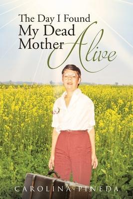 The Day I Found My Dead Mother Alive - Carolina Pineda