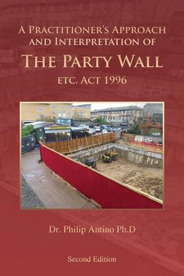 Coperta cărții 'A Practitioner's Approach and Interpretation of The Party Wall etc. Act 1996 - Dr Philip Antino Ph D'
