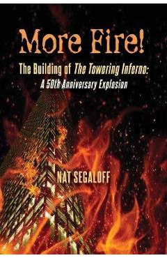 Poza produsului More Fire! The Building of The Towering Inferno: A 50th Anniversary Explosion - Nat Segaloff