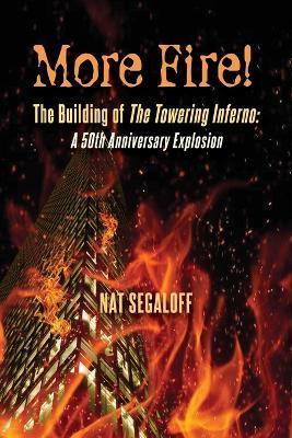 More Fire! The Building of The Towering Inferno: A 50th Anniversary Explosion - Nat Segaloff