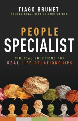 People Specialist: Biblical Solutions for Real-Life Relationships - Tiago Brunet