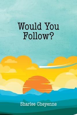 Would You Follow? - Sharlee Cheyenne