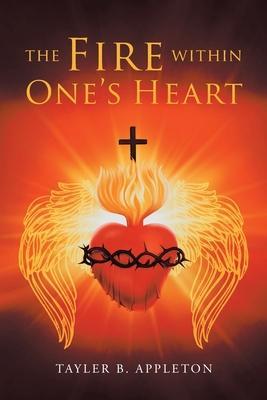The Fire within One's Heart - Tayler B. Appleton