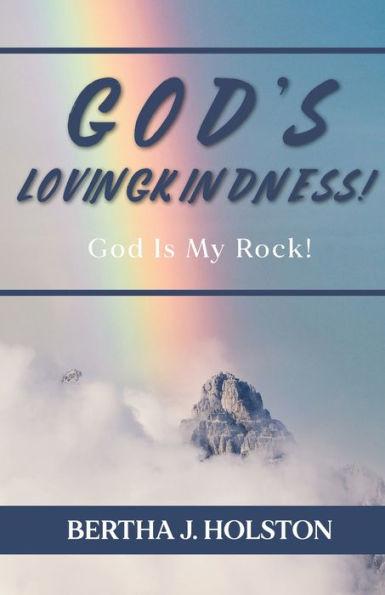 God's Lovingkindness: God is My Rock! - Bertha J. Holston