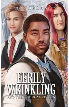 Coperta cărții 'Eerily Wrinkling: and the Prodigal Return - Aj Jordan'